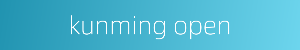 kunming open的同义词