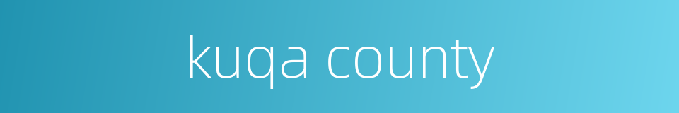 kuqa county的同义词