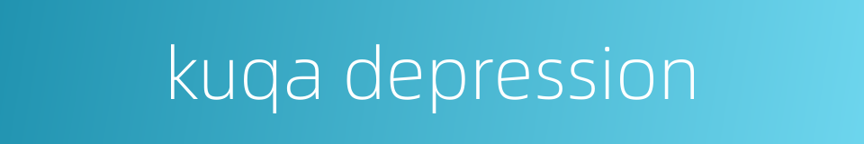 kuqa depression的同义词