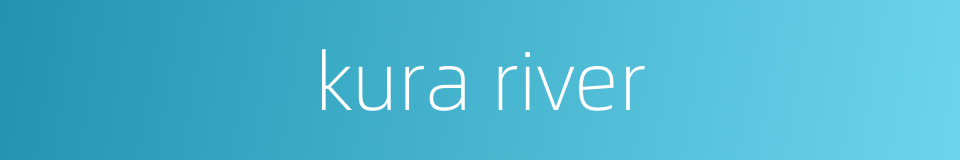 kura river的同义词