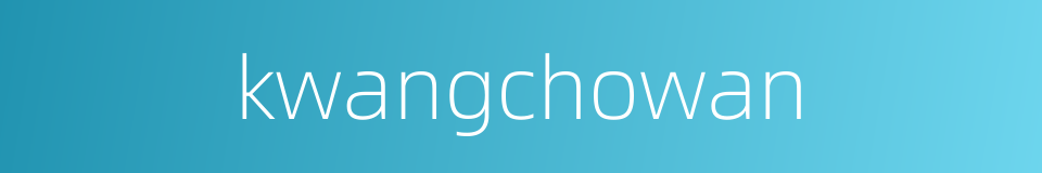 kwangchowan的同义词