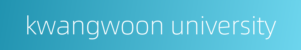 kwangwoon university的同义词