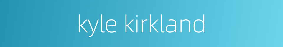 kyle kirkland的同义词