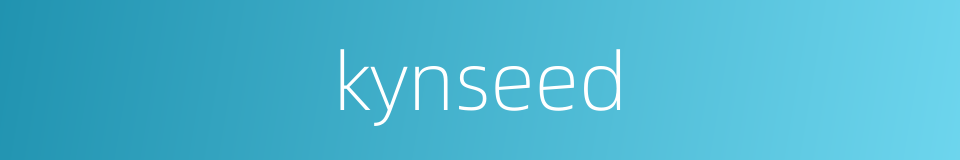 kynseed的同义词