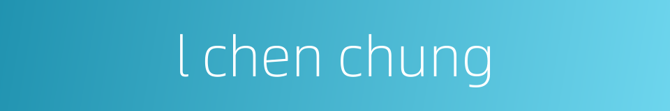 l chen chung的同义词