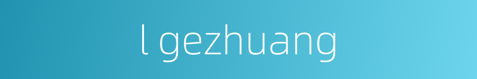 l gezhuang的同义词