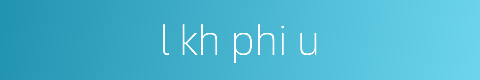 l kh phi u的同义词