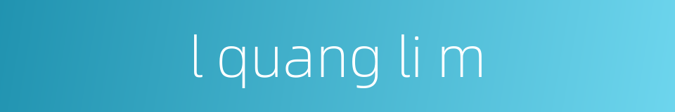 l quang li m的同义词