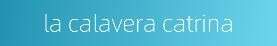 la calavera catrina的同义词