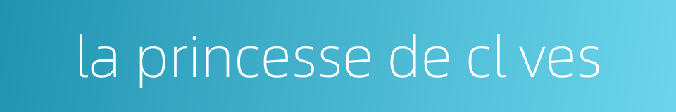 la princesse de cl ves的同义词