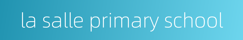 la salle primary school的同义词