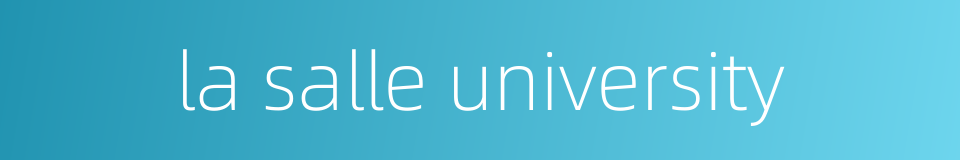 la salle university的同义词