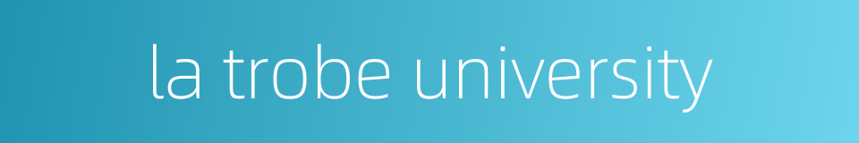 la trobe university的同义词