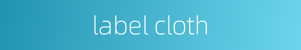 label cloth的同义词