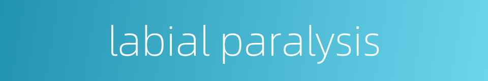 labial paralysis的同义词