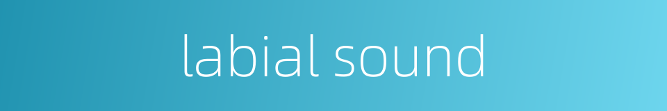labial sound的同义词