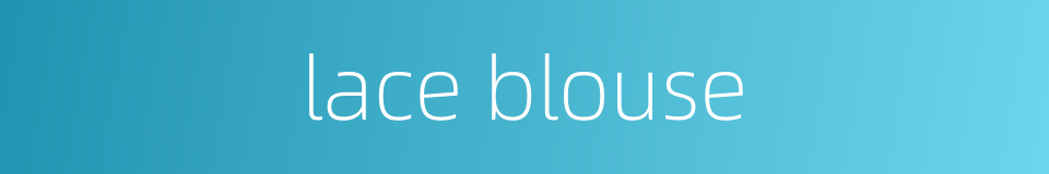 lace blouse的同义词