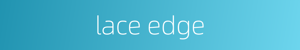 lace edge的同义词