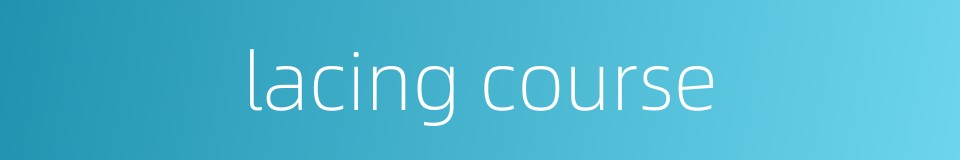 lacing course的同义词