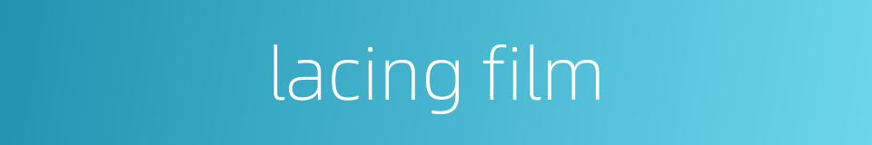 lacing film的同义词