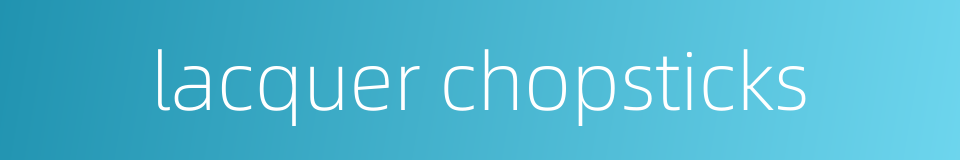lacquer chopsticks的同义词