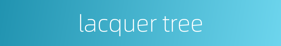 lacquer tree的同义词
