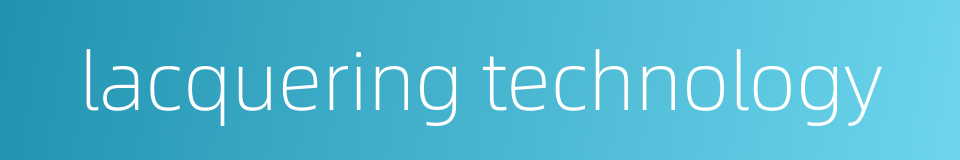 lacquering technology的同义词