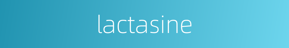 lactasine的同义词