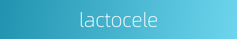 lactocele的同义词