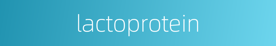 lactoprotein的同义词