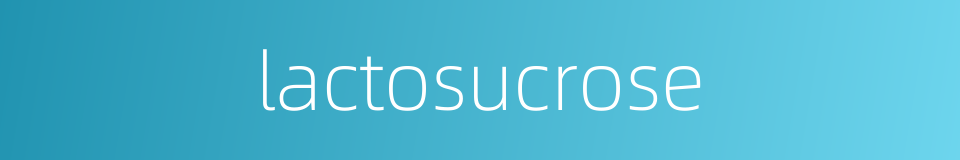 lactosucrose的同义词