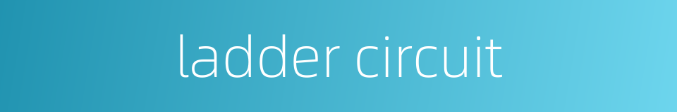 ladder circuit的同义词