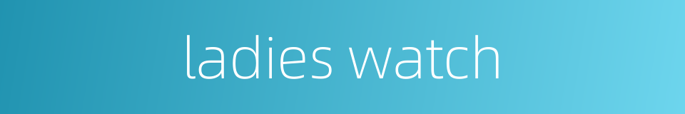 ladies watch的同义词