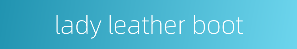 lady leather boot的同义词