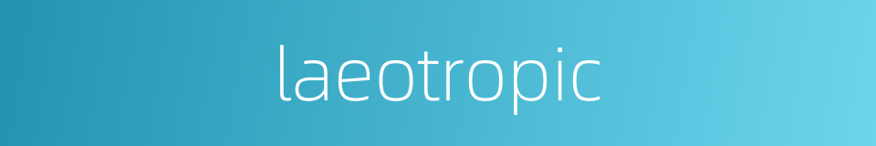 laeotropic的同义词