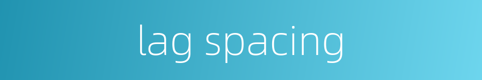 lag spacing的同义词