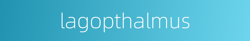 lagopthalmus的同义词