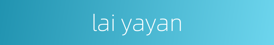lai yayan的同义词