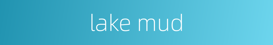 lake mud的同义词
