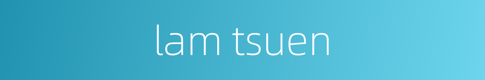 lam tsuen的同义词