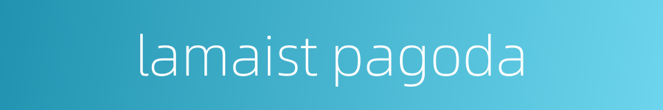 lamaist pagoda的同义词