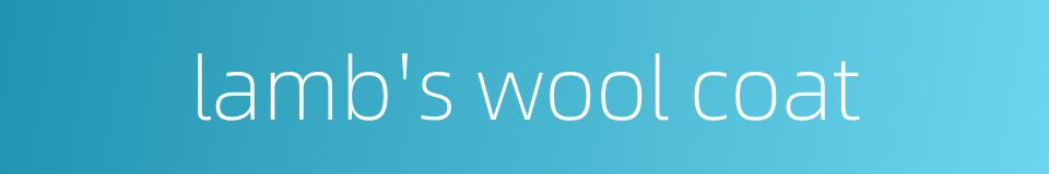 lamb's wool coat的同义词