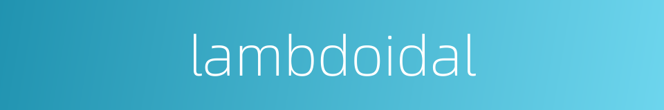 lambdoidal的同义词