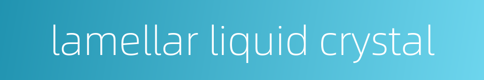 lamellar liquid crystal的同义词
