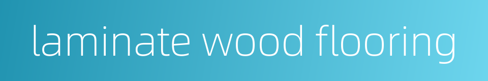 laminate wood flooring的同义词