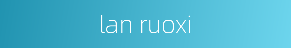 lan ruoxi的同义词