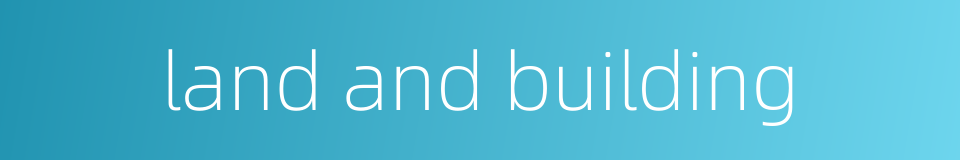 land and building的同义词