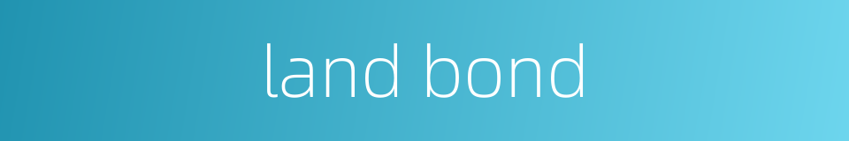 land bond的同义词