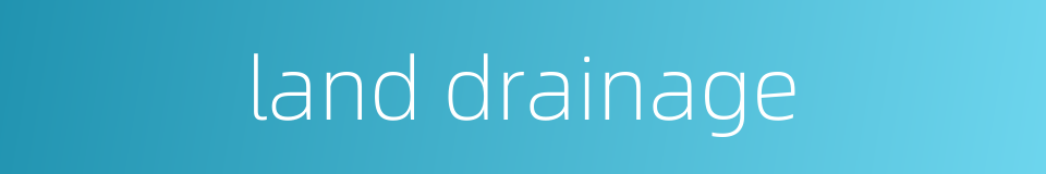land drainage的同义词