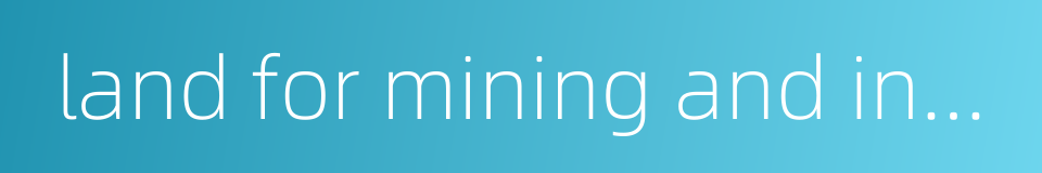 land for mining and industry的同义词